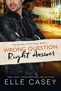 Wrong Question, Right Answer (The Bourbon Street Boys #3) by Elle Casey