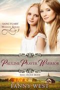 Mail Order Bride: Pauline Prayer Warrior: Inspirational Historical Western Romance (Sanctuary Mission #2) by Fanny West