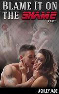 Blame It on the Shame by Ashley Jade
