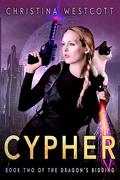Cypher (The Dragon's Bidding) by Christina Westcott