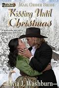 Kissing Until Christmas: A Mail Order Bride by Livia J. Washburn
