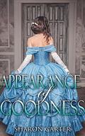 REGENCY ROMANCE: Appearance Of Goodness  (A Regency Romance Collection)  (Romance Collection: Mixed Genres) by Sharon Carter