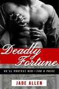 Crime Romance: Deadly Fortune: He'll Protect Her--For A Price  (Contemporary Alpha Male Bad Boy Action and Adventure Romantic Suspense International Romance)  (Thriller Mystery Short Stories) by Jade Allen