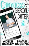 Chronicles of a Serial Dater - Book 6: A New Adult Romantic Comedy by Savan Robbins