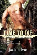 Time To Die (Vampire Assassin League #32) by Jackie Ivie
