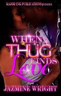 When A Thug Finds Love by Jazmine Wright