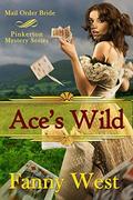 Mail Order Bride: Ace's Wild: Inspirational Historical Western Romance (Pinkerton Mystery #3) by Fanny West