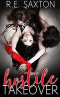 Hostile Takeover: A Mafia Love Story (Triple Threat #4) by R.E. Saxton