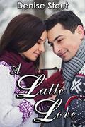 A Latte Love by Denise Stout