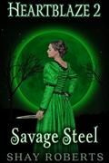 Heartblaze 2: Savage Steel (Heartblaze #2) by Shay Roberts
