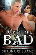 Turn Me Bad: A BWWM Bad Boy Romance by Shauna Williams
