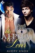 His Alpha Lover: M/M Mpreg Shifter Romance by Avery Knox