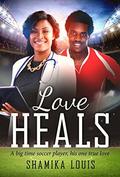 Love Heals: A Millionaire Sports African American Romance For Adults by Shamika Louis