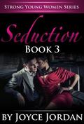 Seduction: Book 3 (Strong Young Women Series #3) by Joyce Jordan