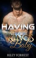 Having The Kings Baby by Riley Forrest