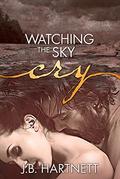 Watching the Sky Cry by J.B. Hartnett