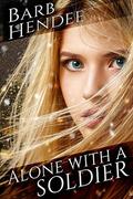 Alone with a Soldier (Alone With #1) by Barb Hendee