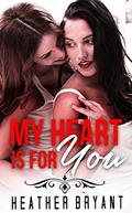 LESBIAN ROMANCE: My Heart Is For You  (Lesbian First Time Contemporary Romance Collection Collection)  (Mix of Romance Collection) by Heather Bryant