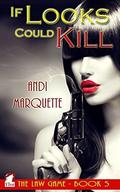 If Looks Could Kill (The Law Game #5) by Andi Marquette