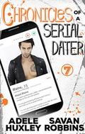 Chronicles of a Serial Dater - Book 7: A New Adult Romantic Comedy by Savan Robbins