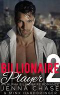 Billionaire Player 2 (Claimed By the Billionaire #2) by Minx Hardbringer
