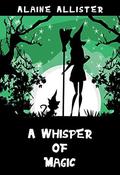 A Whisper of Magic (Sugarcomb Lake Cozy Mystery #5) by Alaine Allister