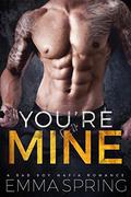 YOU'RE MINE by Emma Spring