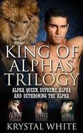 King of Alphas Trilogy by Krystal White