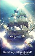Suddenly: Shanghaied! (Suddenly Space Pirates #1) by Rose Christo