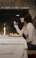 A Table in the Corner (Bear Falls #2) by Linda J. French
