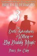The Erotic Adventures of Kitten and Big Daddy Magic 3  (Steampunk/Paranormal DD/lg BDSM Erotica): Paws for Cake by Bryce Calderwood