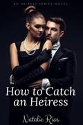 How to Catch an Heiress (Heiress Series #1) by Natalie Rios