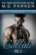 Collide Vol. 3  (Club Prive): Alpha Billionaire Romance (Club Prive) by M.S. Parker