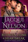 Between Home and Heartbreak (Gambling Hearts #2) by Jacqui Nelson