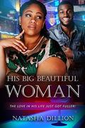His Big Beautiful Woman: A BBW Millionaire African American Romance by Natasha Dillion