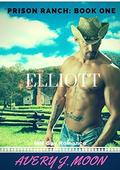 Elliott (Prison Ranch #1) by Avery J. Moon