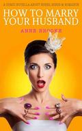 How To Marry Your Husband by Anne Brooke