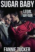 Sugar Baby: Legal Affair  (A Steamy Romance) by Fannie Tucker