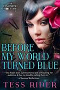Before My World Turned Blue (The Haunted Hollow #2) by Tess Rider