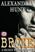 Broke, a Secret Baby Romance by Alexandria Hunt