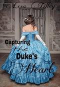 Capturing the Duke's Heart (The Delectable Rake's #3) by Lesa Tilley