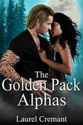 The Golden Pack Alphas: A Paranormal Romance by Laurel Cremant, Taria Reed