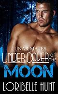 Under Cover Of The Moon (Lunar Mates #1) by Loribelle Hunt