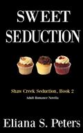 Sweet Seduction (Shaw Creek Seduction #02) by Eliana S. Peters