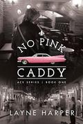 No Pink Caddy (ACE #1) by Layne Harper