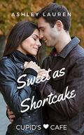 Sweet as Shortcake (Cupid's Cafe Where love is on the menu #4) by Ashley Lauren