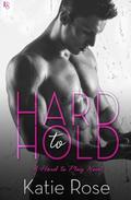 Hard to Hold (Hard to Play #1) by Katie Rose