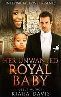 Her Unwanted Royal Baby by Kiara Davis