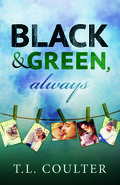 Black & Green, Always by T.L. Coulter