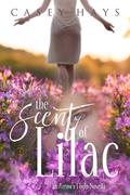 The Scent of Lilac (Arrow's Flight Novella #1) by Casey Hays